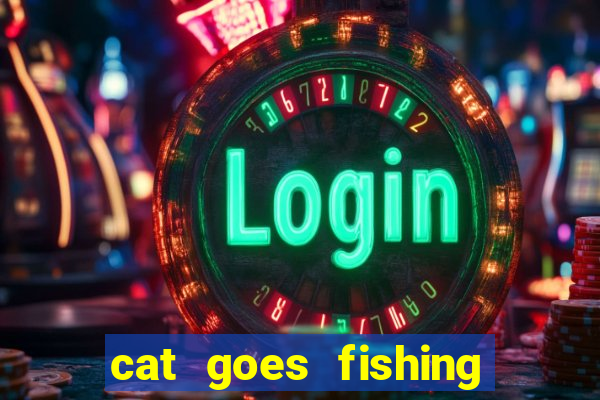 cat goes fishing free download